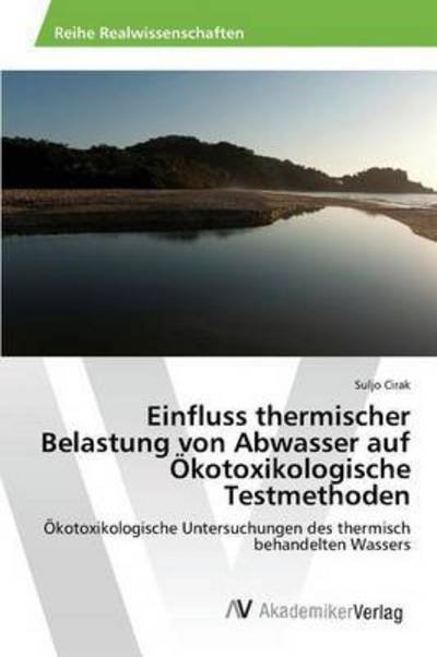 Cover for Cirak Suljo · Einfluss Thermischer Belastung Von Abwasser Auf Okotoxikologische Testmethoden (Paperback Book) (2015)
