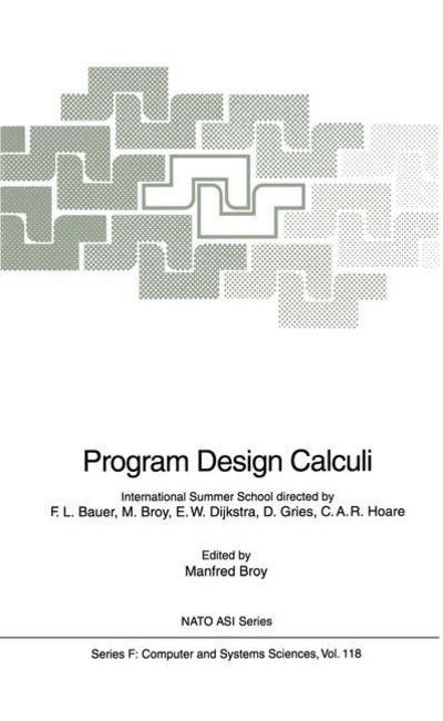 Program Design Calculi - Nato ASI Subseries F: - Manfred Broy - Books - Springer-Verlag Berlin and Heidelberg Gm - 9783642081644 - December 7, 2010