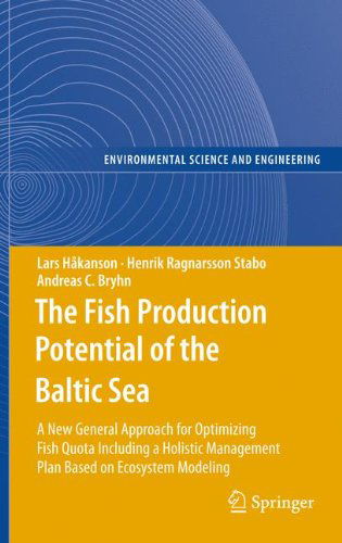 Cover for Lars Hakanson · The Fish Production Potential of the Baltic Sea: A New General Approach for Optimizing Fish Quota Including a Holistic Management Plan Based on Ecosystem Modelling - Environmental Science and Engineering (Pocketbok) [2010 edition] (2012)