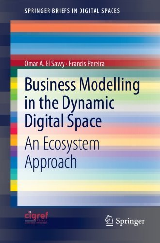 Cover for Omar A El Sawy · Business Modelling in the Dynamic Digital Space: An Ecosystem Approach - SpringerBriefs in Digital Spaces (Paperback Bog) [2013 edition] (2012)