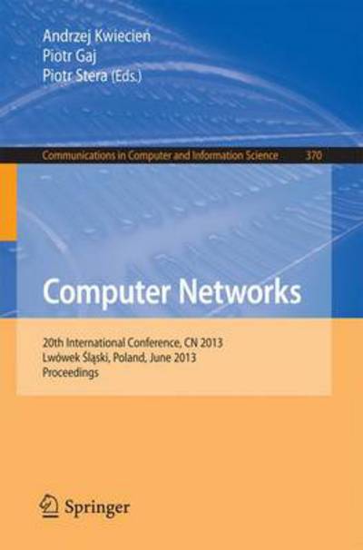 Cover for Andrzej Kwiecien · Computer Networks: 20th International Conference, CN 2013, Lwowek Slaski, Poland, June 17-21, 2013. Proceedings - Communications in Computer and Information Science (Paperback Book) [2013 edition] (2013)