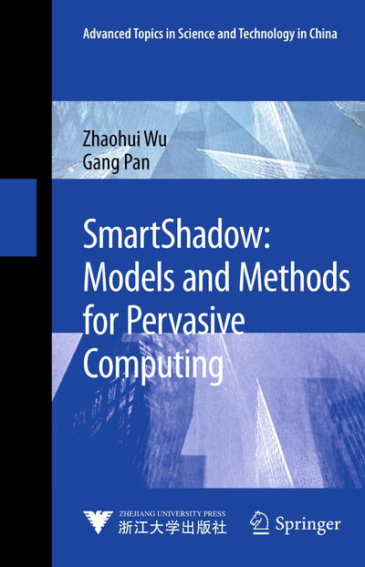 Cover for Zhaohui Wu · SmartShadow: Models and Methods for Pervasive Computing - Advanced Topics in Science and Technology in China (Taschenbuch) [2013 edition] (2015)