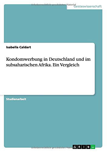 Cover for Isabella Caldart · Kondomwerbung in Deutschland und im subsaharischen Afrika. Ein Vergleich (Paperback Book) [German edition] (2014)