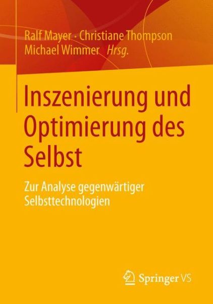 Cover for Ralf Mayer · Inszenierung Und Optimierung Des Selbst: Zur Analyse Gegenwartiger Selbsttechnologien (Paperback Book) [2013 edition] (2013)