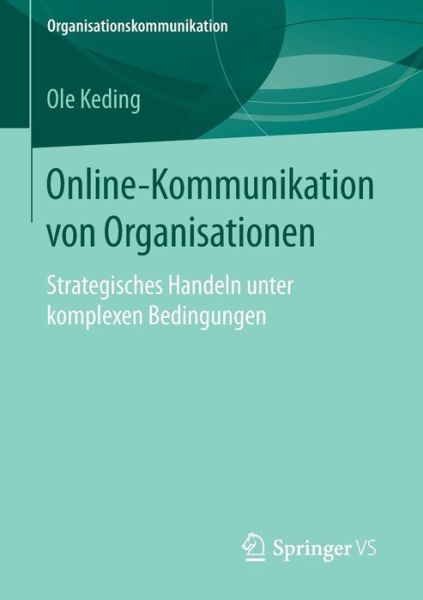 Cover for Ole Keding · Online-Kommunikation Von Organisationen: Strategisches Handeln Unter Komplexen Bedingungen - Organisationskommunikation (Paperback Book) [2015 edition] (2015)