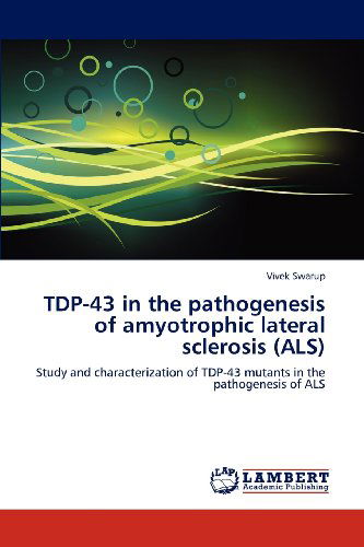 Cover for Vivek Swarup · Tdp-43 in the Pathogenesis of Amyotrophic Lateral Sclerosis (Als): Study and Characterization of Tdp-43 Mutants in the Pathogenesis of Als (Paperback Book) (2012)