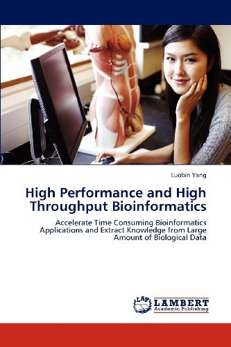 High Performance and High Throughput Bioinformatics: Accelerate Time Consuming Bioinformatics Applications and Extract Knowledge from Large Amount of Biological Data - Luobin Yang - Bøger - LAP LAMBERT Academic Publishing - 9783659148644 - 7. juni 2012