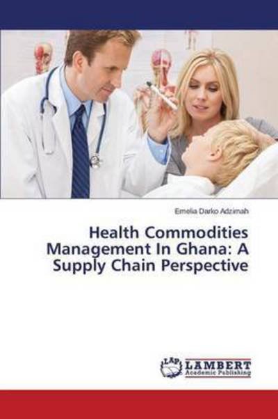 Cover for Adzimah Emelia Darko · Health Commodities Management in Ghana: a Supply Chain Perspective (Pocketbok) (2015)