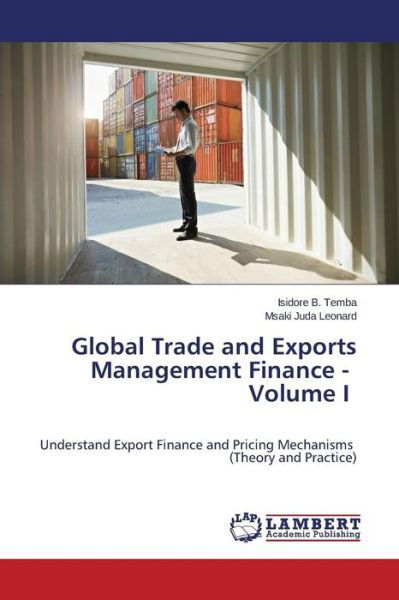 Cover for Juda Leonard Msaki · Global Trade and Exports Management Finance - Volume I (Paperback Bog) (2015)