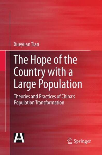 Cover for Xueyuan Tian · The Hope of the Country with a Large Population: Theories and Practices of China's Population Transformation (Taschenbuch) [Softcover reprint of the original 1st ed. 2014 edition] (2016)