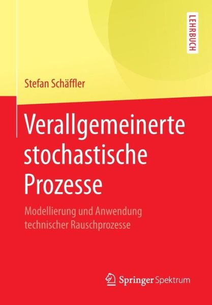 Cover for Stefan Schaffler · Verallgemeinerte Stochastische Prozesse: Modellierung Und Anwendung Technischer Rauschprozesse (Paperback Book) [1. Aufl. 2017 edition] (2017)