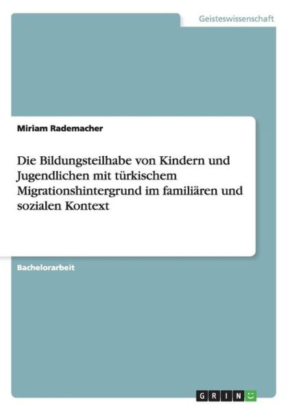 Cover for Miriam Rademacher · Die Bildungsteilhabe von Kindern und Jugendlichen mit turkischem Migrationshintergrund im familiaren und sozialen Kontext (Paperback Book) (2016)