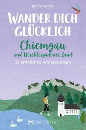 Cover for Britta Mentzel · Wander dich glücklich - Chiemgau und Berchtesgadener Land (Paperback Book) (2022)