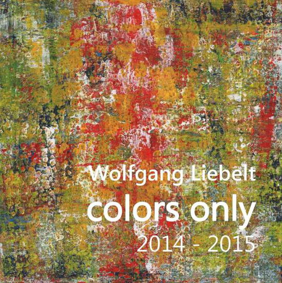 Cover for Liebelt · Colors Only 2014 - 2015 (Bog)