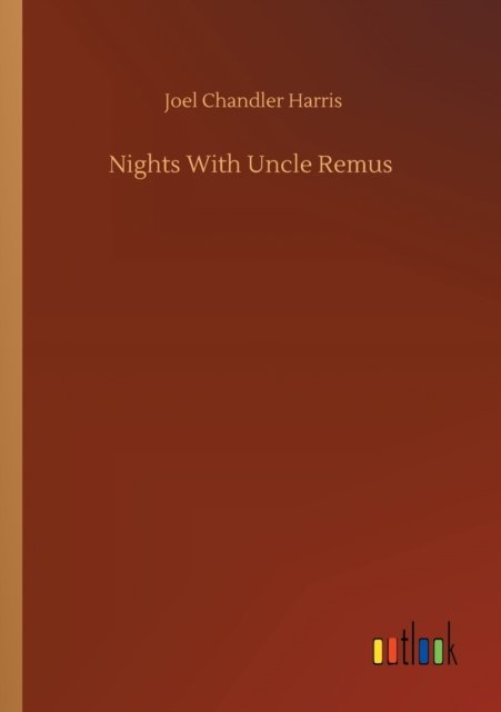 Nights With Uncle Remus - Joel Chandler Harris - Boeken - Outlook Verlag - 9783752319644 - 18 juli 2020