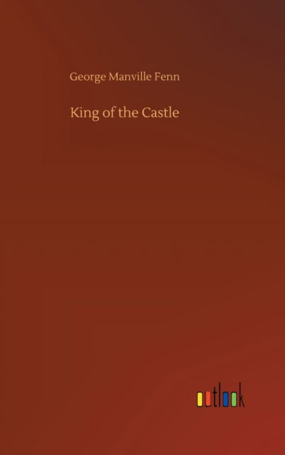 Cover for George Manville Fenn · King of the Castle (Hardcover Book) (2020)