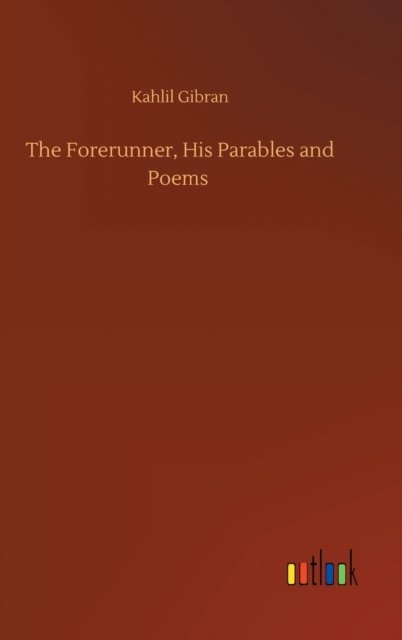 Cover for Kahlil Gibran · The Forerunner, His Parables and Poems (Innbunden bok) (2020)
