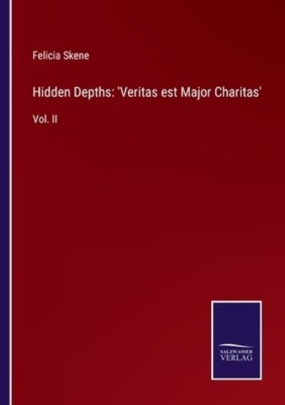 Cover for Felicia Skene · Hidden Depths : 'Veritas est Major Charitas' (Pocketbok) (2022)