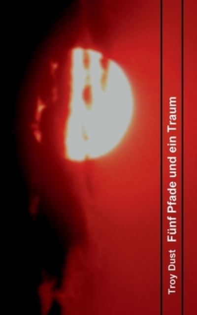 Cover for Troy Dust · Funf Pfade und ein Traum (Paperback Book) (2021)