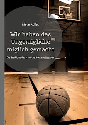 Cover for Dieter Aulfes · Wir haben das Ungemigliche miglich gemacht (Book) (2023)