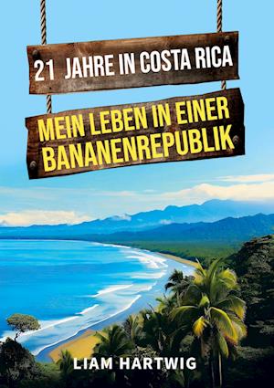 Cover for Liam Hartwig · 21 Jahre in Costa Rica - Mein Leben in einer Bananenrepublik (Book) (2023)