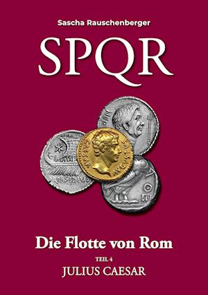 SPQR - Die Flotte von Rom - Sascha Rauschenberger - Bücher - BoD – Books on Demand - 9783759790644 - 15. Juli 2024