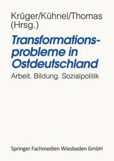 Transformationsprobleme in Ostdeutschland: Arbeit, Bildung, Sozialpolitik - Heinz-hermann Kruger - Książki - Vs Verlag Fur Sozialwissenschaften - 9783810013644 - 30 stycznia 1995