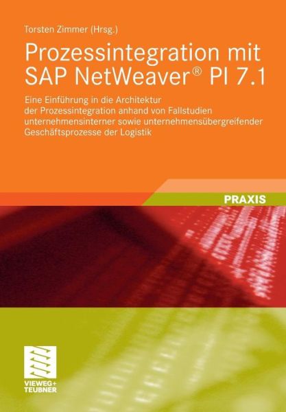 Cover for 9783834882677 · Prozessintegration Mit SAP Netweaver (r) Pi 7.1: Eine Einfuhrung in Die Architektur Der Prozessintegration Anhand Von Fallstudien Unternehmensinterner Sowie Unternehmensubergreifender Geschaftsprozesse Der Logistik (Paperback Book) [2011 edition] (2011)