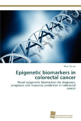Cover for Marc Tänzer · Epigenetic Biomarkers in Colorectal Cancer: Novel Epigenetic Biomarkers for Diagnosis, Prognosis and Response Prediction in Colorectal Cancer (Paperback Book) (2012)