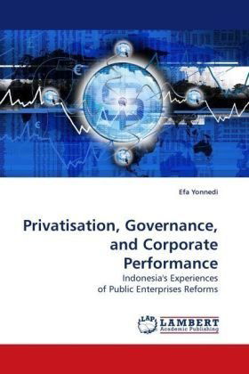 Privatisation, Governance, and Corporate Performance: Indonesia's Experiences of Public Enterprises Reforms - Efa Yonnedi - Livros - LAP Lambert Academic Publishing - 9783838309644 - 26 de agosto de 2009