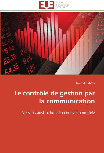 Cover for Tawhid Chtioui · Le Contrôle De Gestion Par La Communication: Vers La Construction D'un Nouveau Modèle (Paperback Bog) [French edition] (2018)