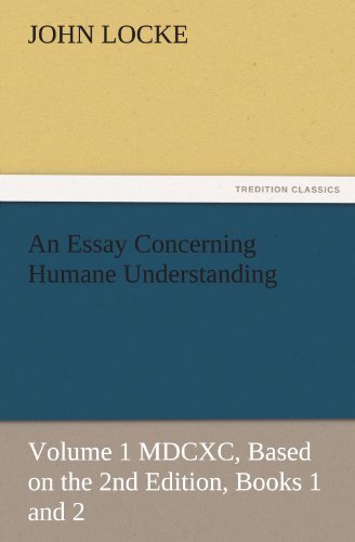 Cover for John Locke · An Essay Concerning Humane Understanding: Volume 1 Mdcxc, Based on the 2nd Edition, Books 1 and 2 (Tredition Classics) (Paperback Book) (2011)