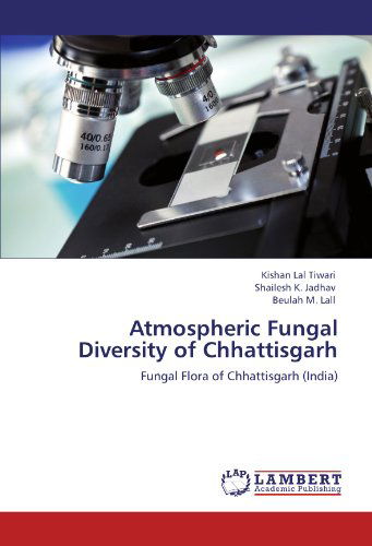 Cover for Beulah M. Lall · Atmospheric Fungal Diversity of Chhattisgarh: Fungal Flora of Chhattisgarh (India) (Paperback Book) (2011)