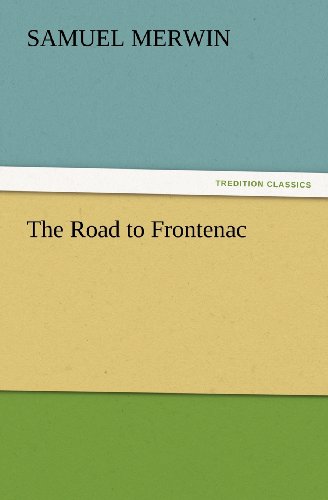 The Road to Frontenac (Tredition Classics) - Samuel Merwin - Books - tredition - 9783847222644 - February 23, 2012