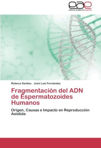 Cover for José Luis Fernández · Fragmentación Del Adn De Espermatozoides Humanos: Origen, Causas E Impacto en Reproducción Asistida (Pocketbok) [Spanish edition] (2014)