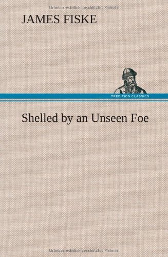 Cover for James Fiske · Shelled by an Unseen Foe (Gebundenes Buch) (2012)