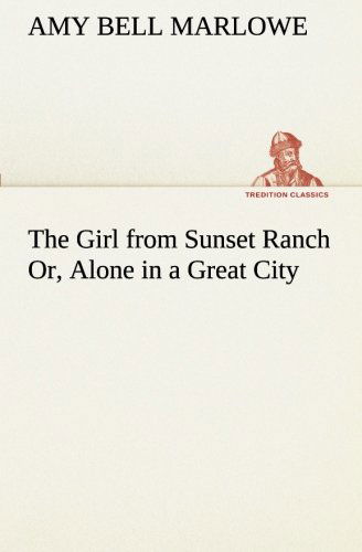 Cover for Amy Bell Marlowe · The Girl from Sunset Ranch Or, Alone in a Great City (Tredition Classics) (Pocketbok) (2013)