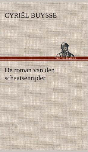 De Roman Van den Schaatsenrijder - Cyriel Buysse - Livres - TREDITION CLASSICS - 9783849541644 - 4 avril 2013