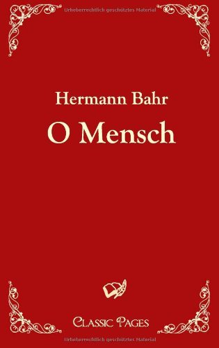 Cover for Hermann Bahr · O Mensch (Classic Pages) (German Edition) (Taschenbuch) [German edition] (2010)
