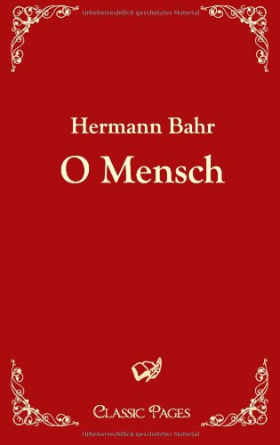 Cover for Hermann Bahr · O Mensch (Classic Pages) (German Edition) (Taschenbuch) [German edition] (2010)