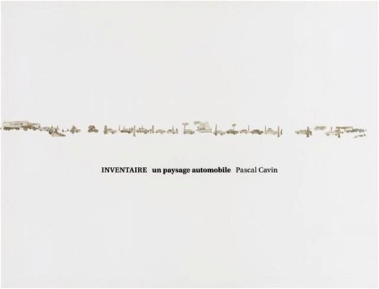 Cover for Pascal Cavin · Pascal Cavin: Inventaire, un paysage automobile (Gebundenes Buch) (2025)