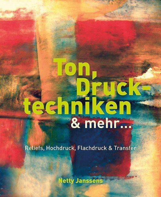 Ton, Drucktechniken & mehr ... - Netty Janssens - Books - Hanusch Verlag - 9783936489644 - August 9, 2021