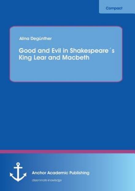 Cover for Alina Degünther · Good and Evil in Shakespeare's King Lear and Macbeth (Paperback Book) (2013)
