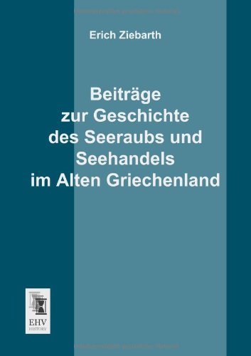 Cover for Erich Ziebarth · Beitraege Zur Geschichte Des Seeraubs Und Seehandels Im Alten Griechenland (Paperback Book) [German edition] (2013)