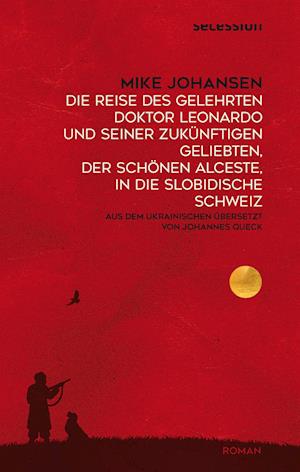 Cover for Mike Johansen · Die Reise des gelehrten Doktor Leonardo uns seiner zukünftigen Geliebten, der schönen Alceste, in die slobidische Schweiz (Book) (2023)