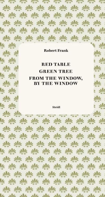 Red Table / Green Tree / From the Window, by the Window - Robert Frank - Bøger - Steidl Publishers - 9783969993644 - 26. juni 2025