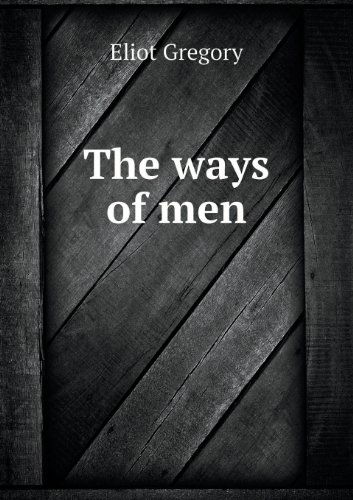 Cover for Eliot Gregory · The Ways of men (Paperback Book) (2013)