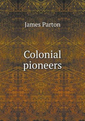 Cover for James Parton · Colonial Pioneers (Paperback Book) (2013)