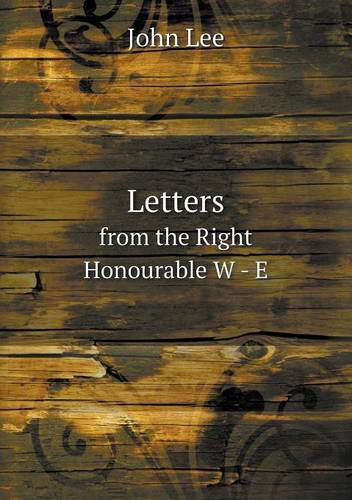 Cover for John Lee · Letters from the Right Honourable W - E (Paperback Book) (2013)