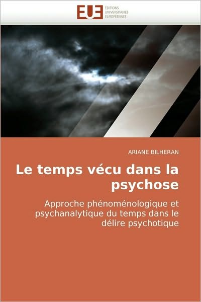 Cover for Ariane Bilheran · Le Temps Vécu Dans La Psychose: Approche Phénoménologique et Psychanalytique Du Temps Dans Le Délire Psychotique (Paperback Book) [French edition] (2018)